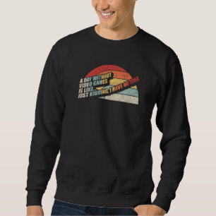 Vintage Retro A Day Without Video Games Is Like Ga Sweatshirt