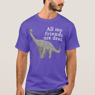 Vintage Retro All My Friends Are Dead Dinosaur Fun T-Shirt
