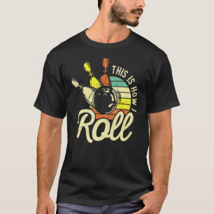 Vintage Retro Bowling Bowler This Is How I Roll T-Shirt