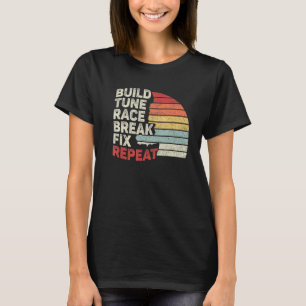 Vintage Retro Build Tune Race Break Fix Repeat Car T-Shirt