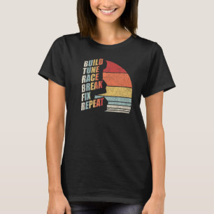Vintage Retro Build Tune Race Break Fix Repeat Car T-Shirt