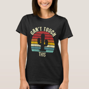 Vintage Retro Can't Touch This Funny Cactus Cacti  T-Shirt