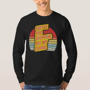 Vintage Retro Coffee And Shopping Are My Cardio T-Shirt