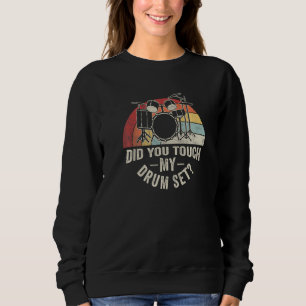 Vintage Retro Did You Touch My Drum Set Drummer D Sweatshirt