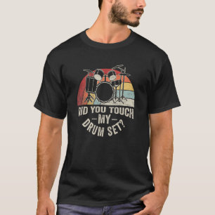 Vintage Retro Did You Touch My Drum Set  Drummer D T-Shirt