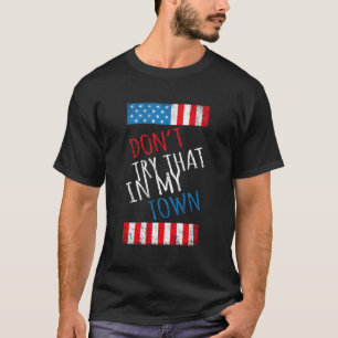 Vintage Retro Don'T Try That In My Town American F T-Shirt