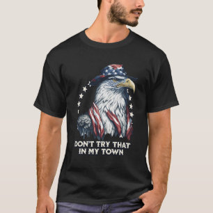 Vintage Retro Don'T Try That In My Town Americana T-Shirt