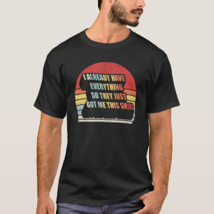 Vintage Retro  For Someone Who Already Has Everyth T-Shirt
