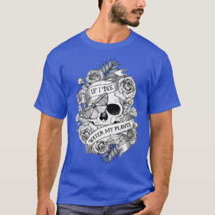 Vintage Retro Funny Gardening If I Die Water My Pl T-Shirt