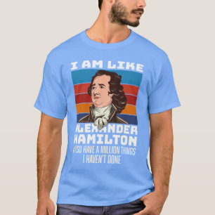 Vintage Retro Hamilton Saying I Am Like Aleander H T-Shirt