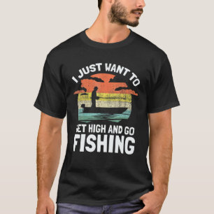 Vintage Retro I Just Want To Get High And Go Fishi T-Shirt