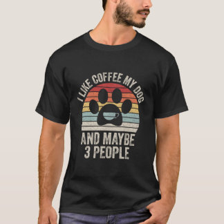 Vintage Retro I Like Coffee My Dog And Maybe 3 Peo T-Shirt