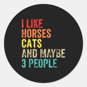 Vintage Retro I Like Horses Cats And Maybe 3 Peopl Classic Round Sticker