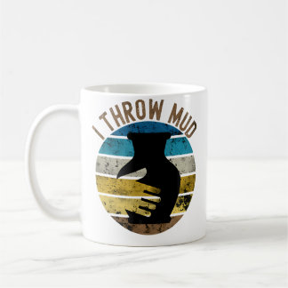 Vintage Retro I Throw Mud Shirt Joke Quote Funny P Coffee Mug