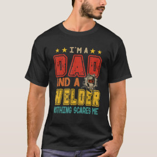 Vintage Retro I'm A Dad And A Welder Nothing Scare T-Shirt