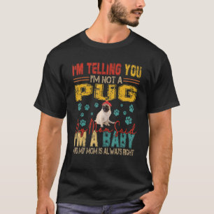 Vintage Retro I'm Not A Pug Mom Said I'm A Baby T-Shirt