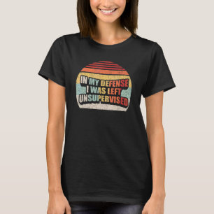 Vintage Retro In My Defence I Was Left Unsupervise T-Shirt