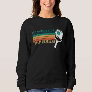Vintage Retro It Takes Balls To Play Pickleball Sweatshirt