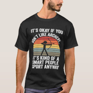 Vintage Retro Its Okay If You Dont Like Archery T-Shirt