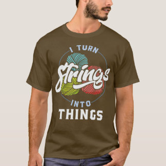 Vintage Retro Knitting I Turn Strings into Things  T-Shirt