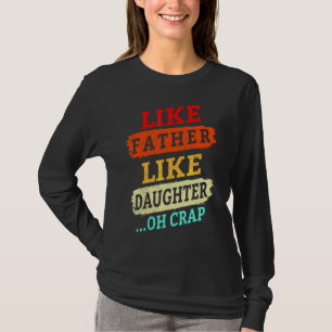 Vintage Retro Like Father Like Daughter Oh Crap F T-Shirt