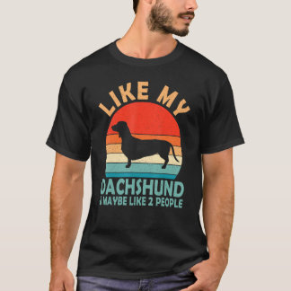 Vintage Retro Like My Dachshund And Maybe Like 2 P T-Shirt