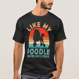 Vintage Retro Like My Poodle And Maybe Like 3 Peop T-Shirt