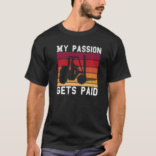 Vintage Retro My Passion Gets Paid Forklift Driver T-Shirt