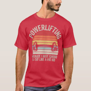 Vintage Retro Powerlifting Because I Hate Cardio F T-Shirt