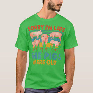 Vintage Retro Sorry I'm Late The Pigs Were Out Far T-Shirt