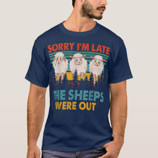 Vintage Retro Sorry I'm Late The Sheeps Were Out F T-Shirt