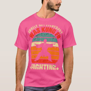 Vintage Retro - Surely Not Everybody Was Kung Fu F T-Shirt