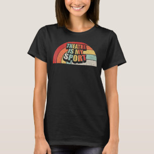 Vintage Retro Theatre Actor  Musical Theatre Is My T-Shirt