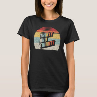 Vintage Retro Thirty And Thirsty 30th Birthday 3 T-Shirt