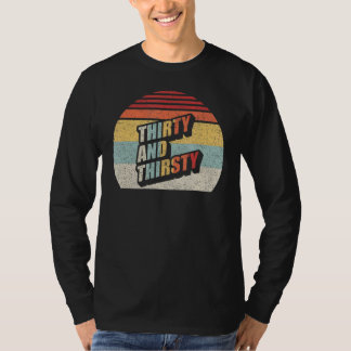 Vintage Retro Thirty And Thirsty 30th Birthday 3 T-Shirt