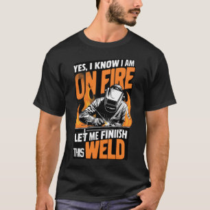 vintage retro welder shirt-Yes I Know I Am On Fire T-Shirt