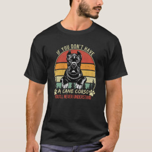 Vintage Retro You'll Never Understand Cane Corso D T-Shirt