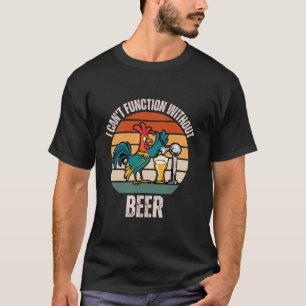 Vintage Rooster I Can t Function Without Beer Love T-Shirt