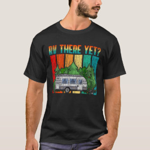 Vintage RV There Yet Travel Trailer Retro Camping  T-Shirt