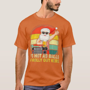 Vintage Santa Claus Hot As Balls Of Holly Christma T-Shirt