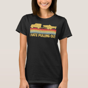 Vintage Sarcastic Say I Hate Pulling Out Boating W T-Shirt