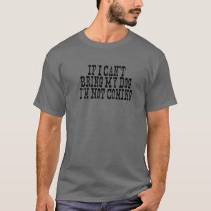 Vintage Sayings Funny If I Can't Bring My Dog I'm T-Shirt