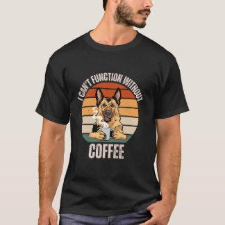 Vintage Shepherd Dog I Can t Function Without Coff T-Shirt