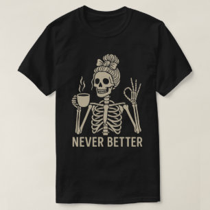 Vintage Skeleton with Coffee Cup – Never Better T-Shirt