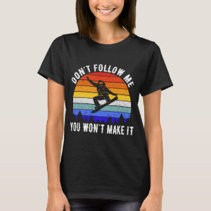 Vintage Snowboard Retro Don't Follow Me You Won't  T-Shirt