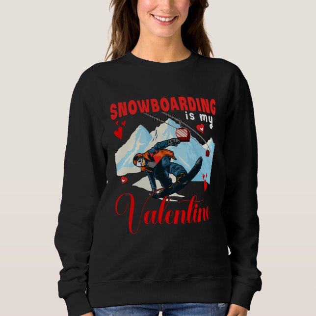 Vintage Snowboarding Is My Valentine Cute Costume  Sweatshirt (Front)