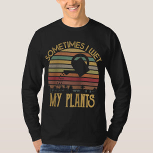 Vintage Sometimes I wet my plants Garden lover gif T-Shirt