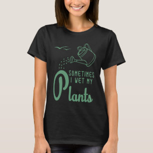 Vintage Sometimes I Wet My Plants  Gardening  1 T-Shirt