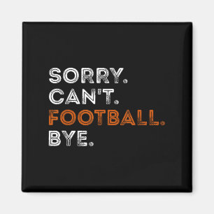 Vintage Sorry Can't Football Bye Funny Fan Footbal Magnet