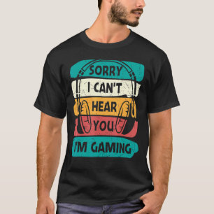 Vintage Sorry I Can't Hear You Gamer Tees For Adul